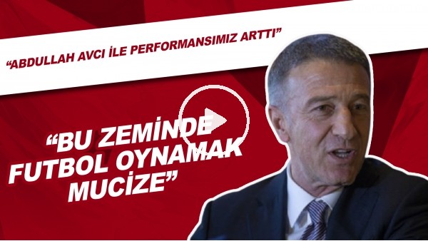 Ahmet Ağaoğlu | "Bu Zeminde Futbol Oynamak  Mucize" | "Abdullah Avcı İle Performansımız Arttı"