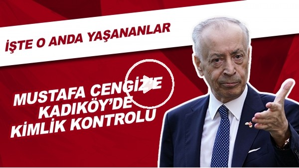 Mustafa Cengiz'e Kadıköy'de kimlik kontorlü! İşte o anda yaşananlar