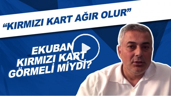 Ekuban Kırmızı Kart Görmeli Miydi? | "Kırmızı Kart Ağır Olur"