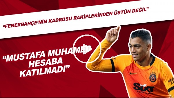 "Mustafa Muhammed Hesaba Katılmadı" | "Fenerbahçe'nin Kadrosu Rakiplerinden Üstün Değil"