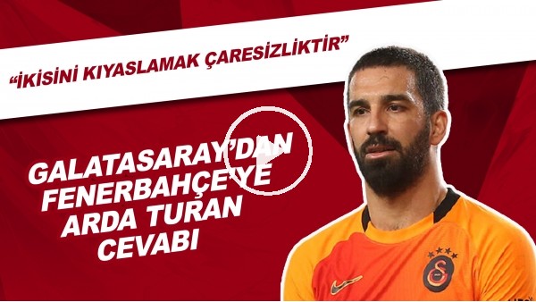 Galatasaray'dan Fenerbahçe'ye Arda Turan cevabı! "İkisini kıyaslamak çaresizliktir"