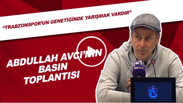 Abdullah Avcı'nın Basın Toplantısı | "Trabzonspor'un Genetiğinde Yarışmak Vardır"
