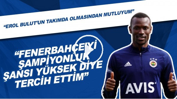 Mame Thiam | "Fenerbahçe'yi şampiyonluk şansı yüksek diye tercih ettim." | "Erol Bulut'un takımda olmasından mutluyum."
