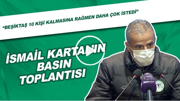 İsmail Kartal'ın Basın Toplantısı | "Beşiktaş 10 Kişi Kalmasına Rağmen Daha Çok İstedi"