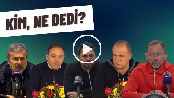 Kim, Ne Dedi? | Teknik Direktörlerinden Açıklamalarından Öne Çıkanlar