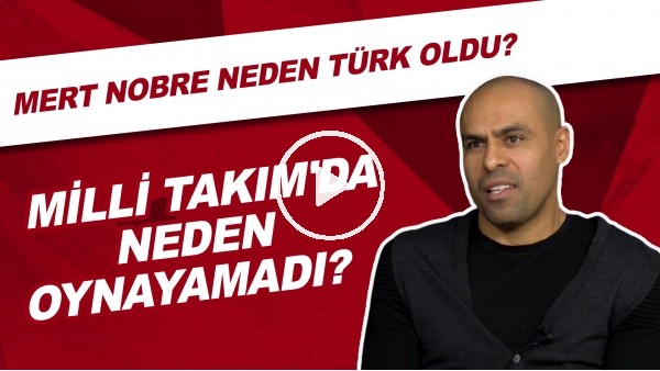 Mert Nobre Neden Türk oldu? | Milli Takım'da Neden Oynayamadı?