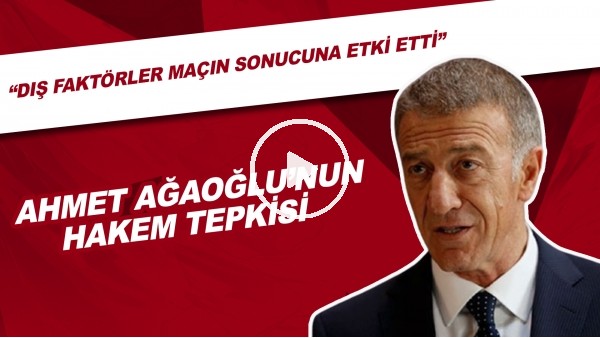 Ahmet Ağaoğlu'nun Hakem Tepkisi | "Dış Faktörler Maçın Sonucuna Etki Etti"