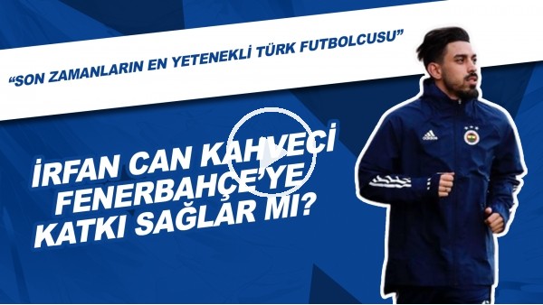 İrfan Can Kahveci, Fenerbahçe'ye Katkı Sağlar Mı? | "Son Zamanların En Yetenekli Türk Futbolcusu"