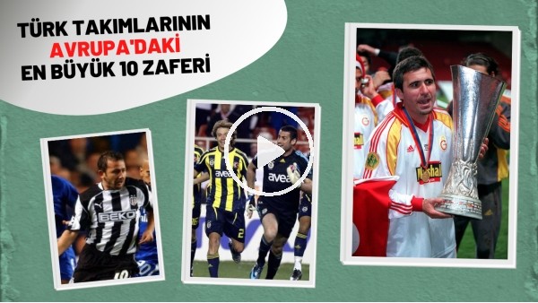 Türk Takımlarının Avrupa'daki En Büyük 10 Zaferi