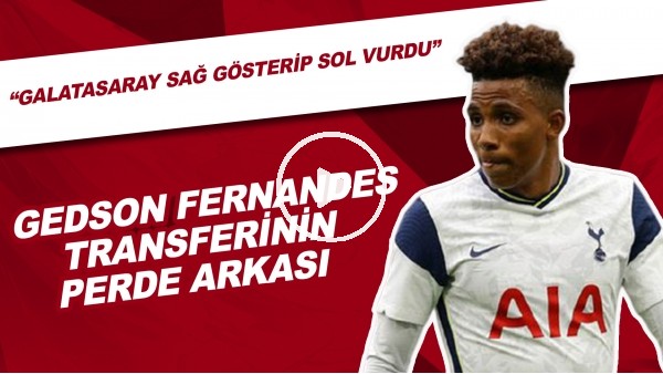 Gedson Fernandes Transferinin Perde Arkası | "Galatasaray Sağ Gösterip Sol Vurdu"