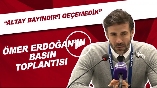 Ömer Erdoğan'ın Basın Toplantısı | "Altay Bayındır'ı Geçemedik"
