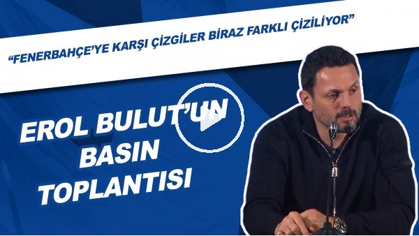 Erol Bulut'un Derbi Sonrası Basın Toplantısı | Fenerbahçe'ye Karşı Çizgiler Biraz Farklı Çiziliyor"