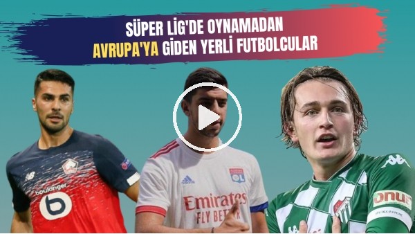 Süper Lig Görmeden Avrupa'ya Transfer Oan Yerli Futbolcular