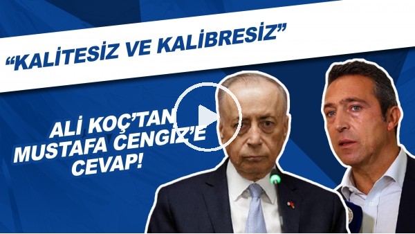 Ali Koç, Kendisine "kalitesi Ve Kalibresiz" Diyen Mustafa Cengiz'e Yanıt Verdi