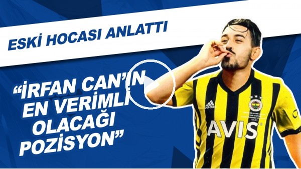 "İrfan Can Kahveci'nin En Verimli Olacağı Pozisyon" | Eski Hocası Anlattı