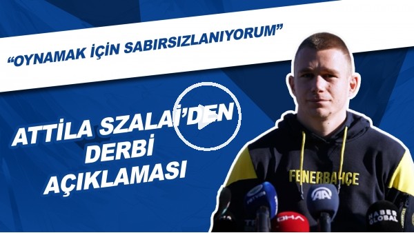 Attila Szalai'den Derbi Açıklaması | "Oynamak İçin Sabırsızlanıyorum"