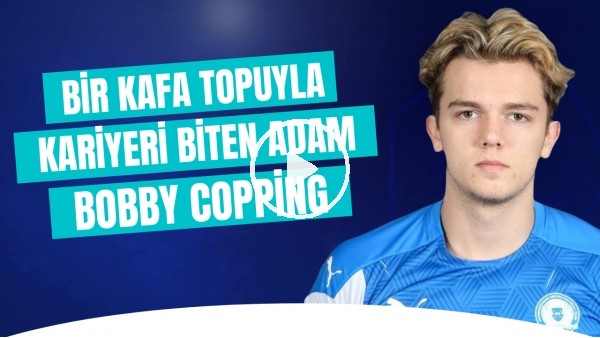 Bir Kafa Topuyla Kariyeri Biten Futbolcu: Bobby Copping