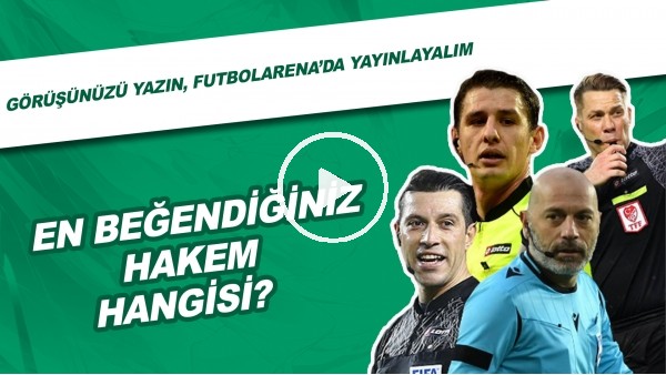 Süper Lig'de En Beğendiğiniz Hakem Hangisi? Görüşünüzü Yazın, FutbolArena'da Yayınlayalım