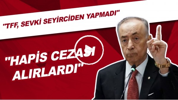 Mustafa Cengiz: "TFF, Sevki Seyirciden Yapmadı. Yoka Fenerbahçeli Yöneticiler Hapis Cezası Alırdı"
