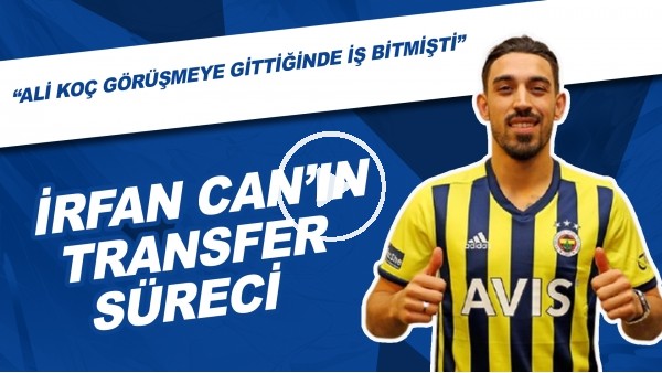 İrfan Can Kahveci'nin Transfer Süreci | "Ali Koç Görüşmeye Gittiğinde İş Bitmişti"