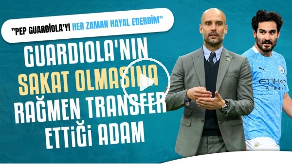 Guardiola'nın Sakat Olmasına Rağmen Transfer Ettiği Adam | "Pep Guardiola'yı Her Zaman Hayal Ederim"