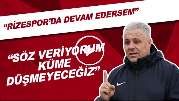 Marius Sumudica: "Rizespor'da Devam Edersem SÃ¶z Veriyorum KÃ¼me DÃ¼Ã¾meyeceÃ°iz"