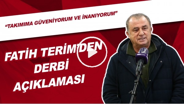 Fatih Terim'den Derbi Açıklaması | "Takımıma Güveniyorum Ve İnanıyorum"