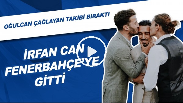 İrfan Can Kahveci, Fenerbahçe'ye Gitti | Oğulcan Çağlayan Takibi Bıraktı