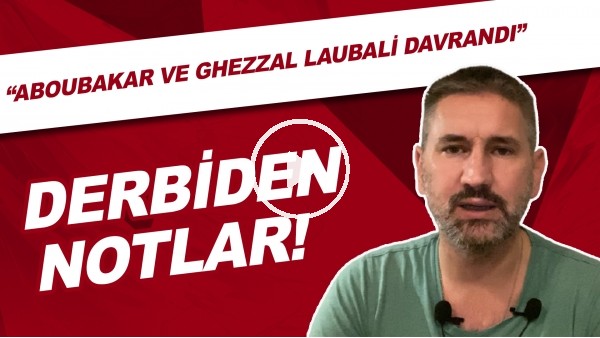 Beşiktaş - Fenerbahçe derbisinden notlar | "Aboubakar ve Ghezzal laubali davrandı"