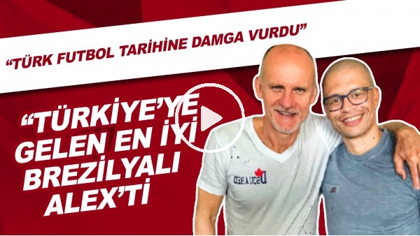 Taffarel: "Türkiye'ye gelen en iyi Brezilyalı Alex'ti. Türk futbol tarihine damga vurdu."