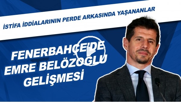 Fenerbahçe'de Emre Belözoğlu gelişmesi | İstifa iddialarının perde arkasında yaşaşanlar!