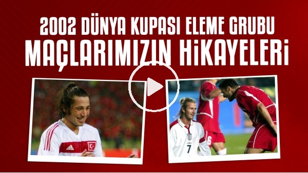 2002 Dünya Kupası'na nasıl gittik? | Eleme grubu maçlarımızın öyküsü