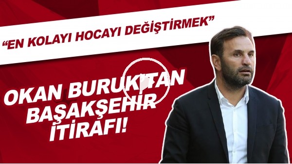 Okan Buruk'tan Başakşehir itirafı! "En kolayı hocayı değiştirmek"