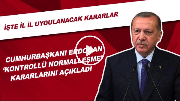 Cumhurbaşkanı Erdoğan "kontrollü normalleşme" kararlarını açıkladı