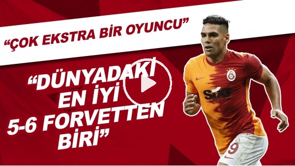 "Falcao dünyadaki en iyi 5-6 forvetten biri. Çok ekstra bir oyuncu"