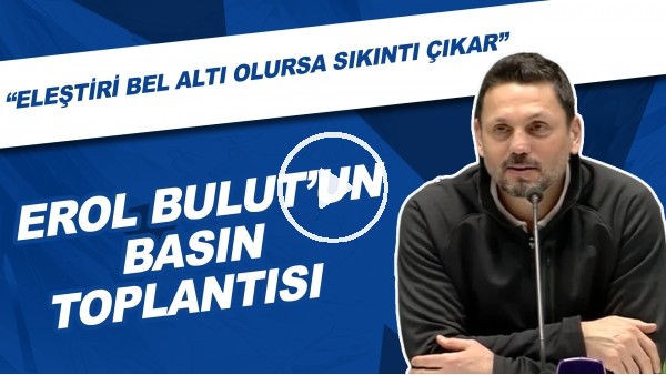 Erol Bulut'un basın toplantısı | "Eleştiri bel altı olursa sıkıntı çıkar"