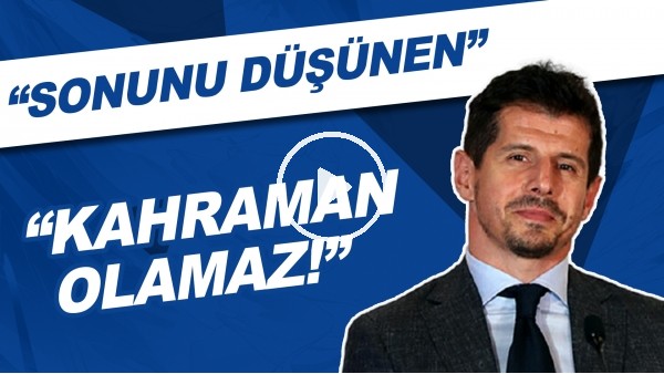 Emre Belözoğlu: "Sonunu düşünen kahraman olamaz!"