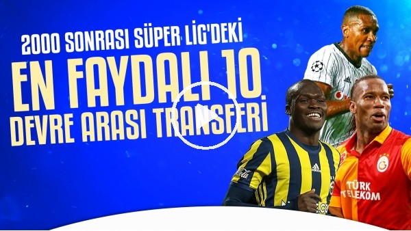 2000 Sonrası Süper Lig'deki En Faydalı Devre Arası Transferleri