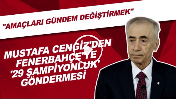  Mustafa Cengiz'den Fenerbahçe'ye '29 şampiyonluk' göndermesi!