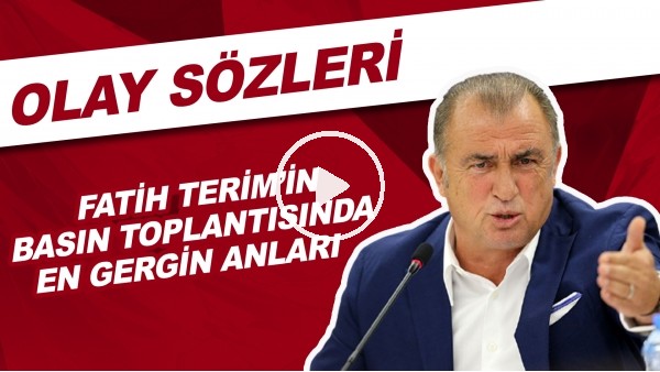Fatih Terim'in Basın Toplantısında En Gergin Anları Ve Olay Sözleri!