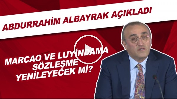 Marcao ve Luyindama sözleşme yenileyecek mi? Abdurrahim Albayrak açıkladı..