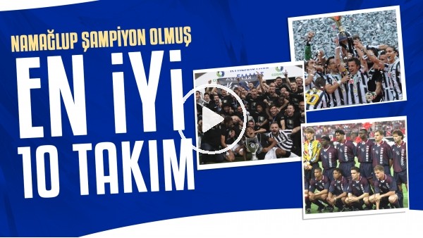 Liglerinde namağlup şampiyon olmuş en iyi 10 takım
