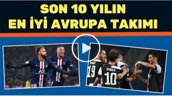 Son 10 Yılda Avrupa'nın en iyi 10 takımı | Listede kendine yer bulamayan dünya devi