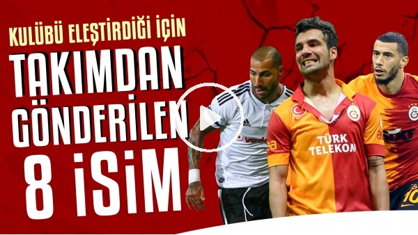 Kulübü eleştirdiği için takımdan gönderilen 8 isim