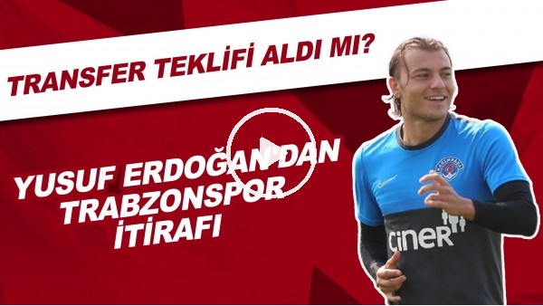 Yusuf ErdoÃ°an'dan Trabzonspor itirafi! Transfer teklifi aldÃ½ mÃ½?