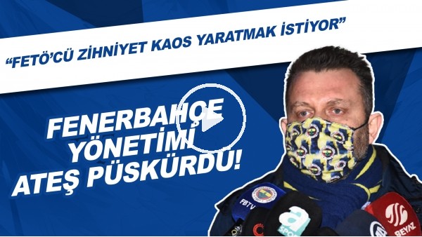 Fenerbahçe Yönetimi ateş püskürdü! "Fetö'cü zihniyet kaos yaratmak istiyor! Kahpece bir gol yedik"