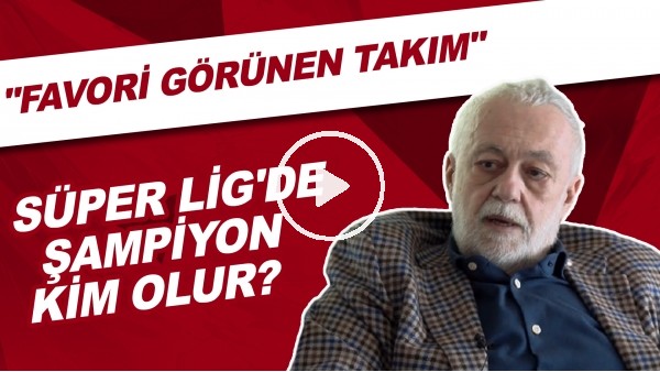 Ömer Üründül'den şampiyonluk tahmini | "Favori görünen takım.."