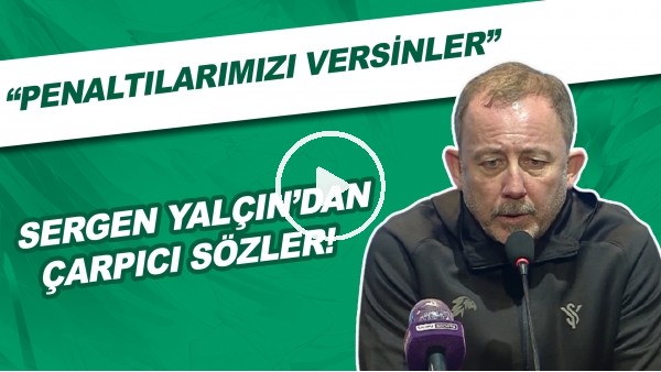 Sergen Yalçın'ın Basın Toplantısı | "Zahmet Olmazsa Bizimde Penaltılarımızı Versinler"