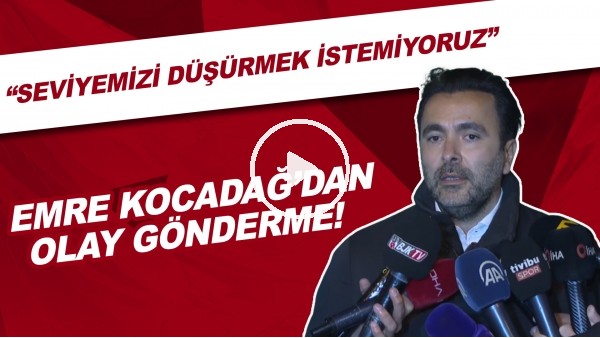 Emre Kocadağ'dan olay gönderme! "Bağırıp çağırıp seviyemizi düşürmek istemiyoruz"