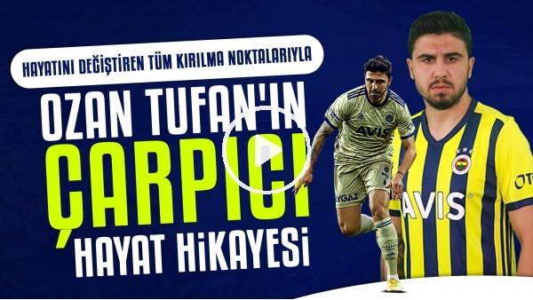 Ozan Tufan'ın çarpıcı hayat hikayesi | "En zor günlerinde yanında Sergen Yalçın vardı"